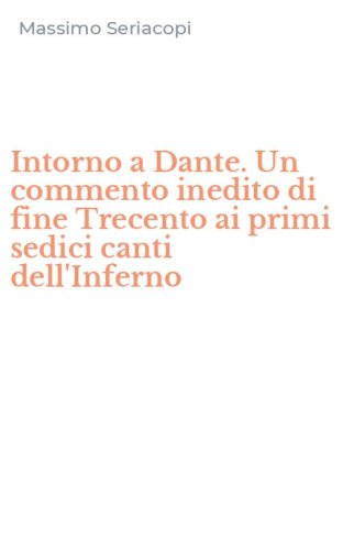 Intorno a Dante. Un commento inedito di fine Trecento ai primi sedici canti dell'Inferno
