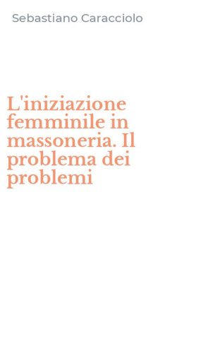 L'iniziazione femminile in massoneria. Il problema dei problemi