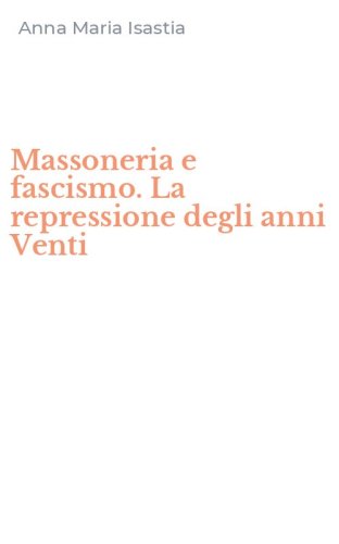 Massoneria e fascismo. La repressione degli anni Venti