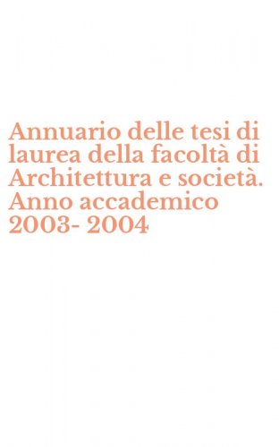 Annuario delle tesi di laurea della facolt&agrave; di Architettura e societ&agrave;. Anno accademico 2003-2004