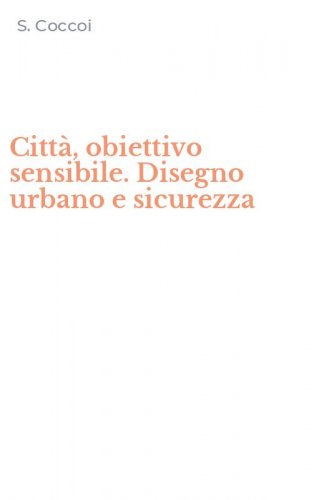 Citt&agrave;, obiettivo sensibile. Disegno urbano e sicurezza