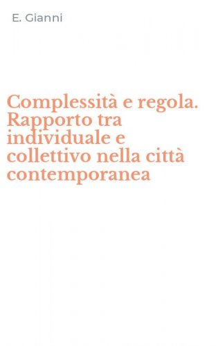 Complessit&agrave; e regola. Rapporto tra individuale e collettivo nella citt&agrave; contemporanea