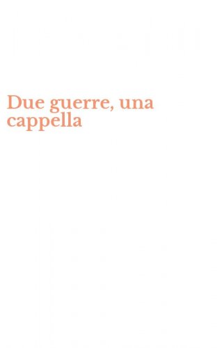 Due guerre, una cappella
