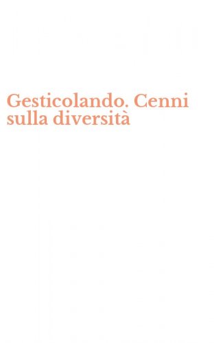 Gesticolando. Cenni sulla diversit&agrave;