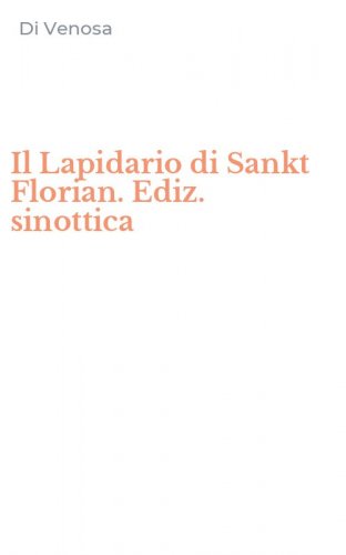 Il Lapidario di Sankt Florian. Ediz. sinottica