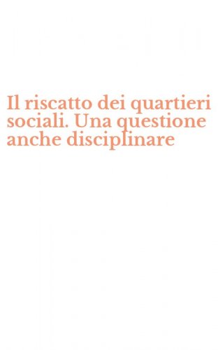Il riscatto dei quartieri sociali. Una questione anche disciplinare