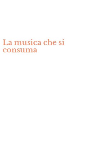 La musica che si consuma