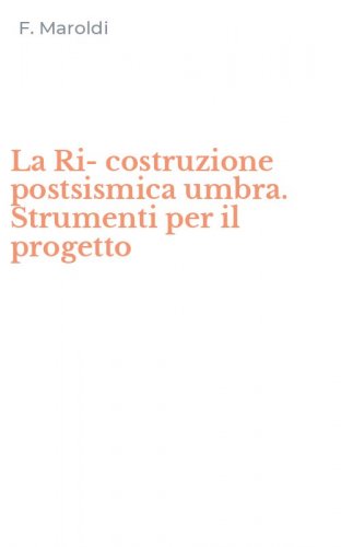 La Ri-costruzione postsismica umbra. Strumenti per il progetto