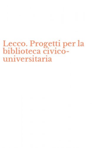 Lecco. Progetti per la biblioteca civico-universitaria