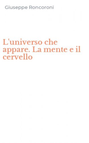 L'universo che appare. La mente e il cervello