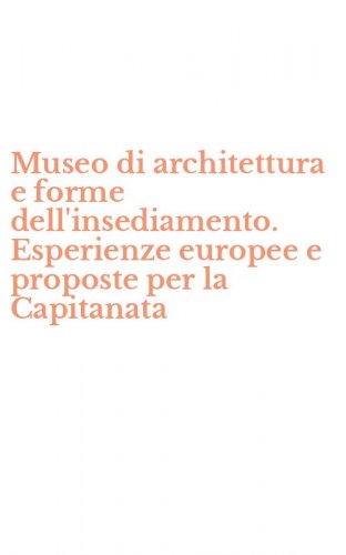 Museo di architettura e forme dell'insediamento. Esperienze europee e proposte per la Capitanata