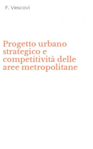 Progetto urbano strategico e competitivit&agrave; delle aree metropolitane