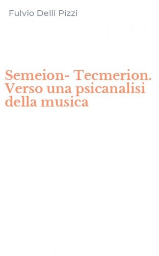 Semeion- Tecmerion. Verso una psicanalisi della musica