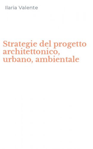 Strategie del progetto architettonico, urbano, ambientale
