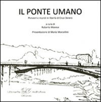 Il ponte umano. Pensieri e ricordi in libert&agrave; di Enzo Siviero