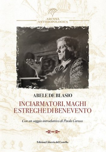 Inciarmatori, maghi e streghe di Benevento (rist. anast. 1900)