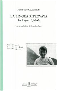La lingua ritrovata-La lenghe ricjatade. Testo a fronte friulano