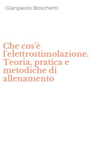 Che cos'&egrave; l'elettrostimolazione. Teoria, pratica e metodiche di allenamento