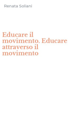 Educare il movimento. Educare attraverso il movimento