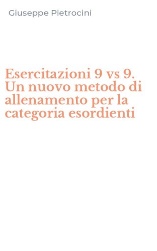 Esercitazioni 9 vs 9. Un nuovo metodo di allenamento per la categoria esordienti
