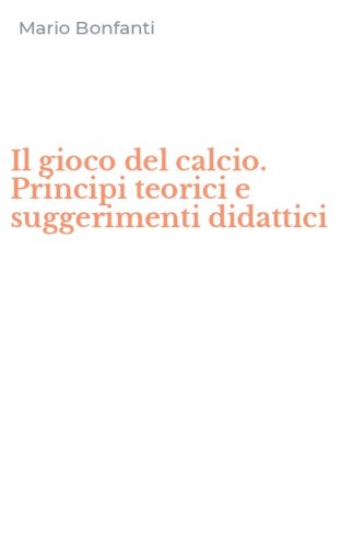 Il gioco del calcio. Principi teorici e suggerimenti didattici