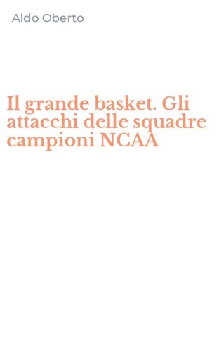Il grande basket. Gli attacchi delle squadre campioni NCAA