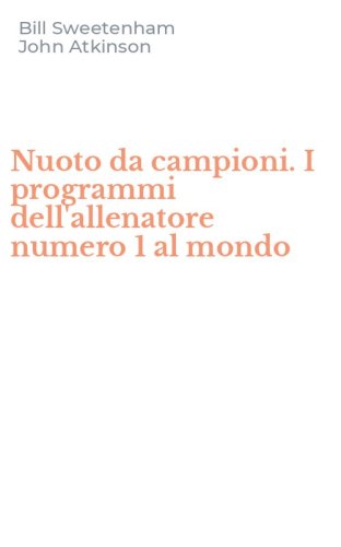 Nuoto da campioni. I programmi dell'allenatore numero 1 al mondo