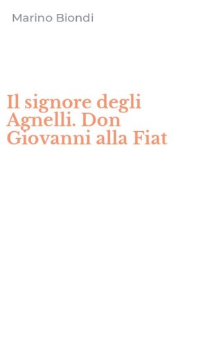 Il signore degli Agnelli. Don Giovanni alla Fiat