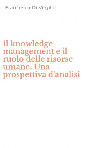 Il knowledge management e il ruolo delle risorse umane. Una prospettiva d'analisi