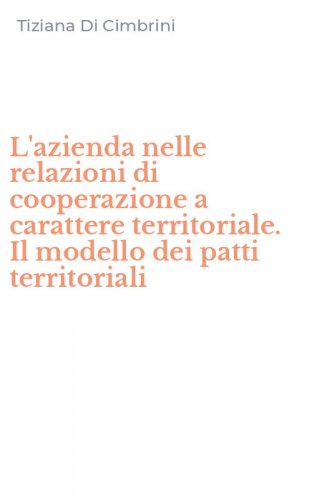 L'azienda nelle relazioni di cooperazione a carattere territoriale. Il modello dei patti territoriali