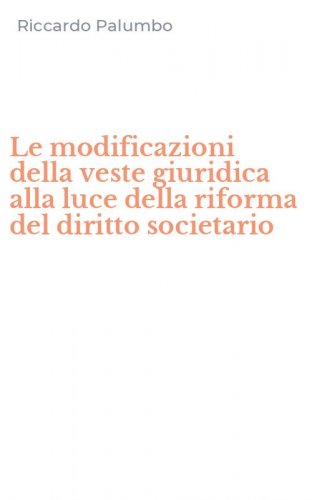 Le modificazioni della veste giuridica alla luce della riforma del diritto societario