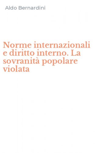 Norme internazionali e diritto interno. La sovranit&agrave; popolare violata