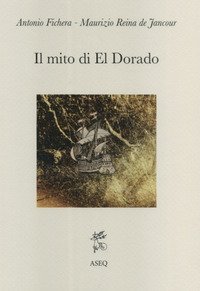 Il mito di El Dorado. Struttura del mito e cronologia delle spedizioni
