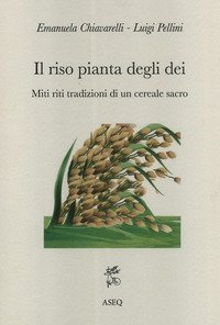 Il riso pianta degli dei. Miti riti tradizioni di un cereale sacro