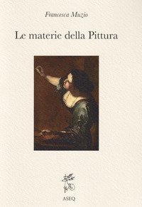 Le materie della pittura. Glossario dei termini dall'antichit&agrave; al XVI secolo