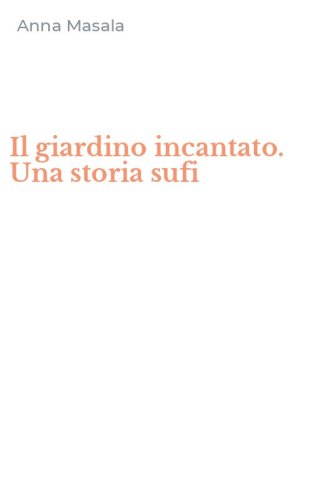 Il giardino incantato. Una storia sufi