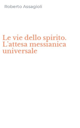 Le vie dello spirito. L'attesa messianica universale