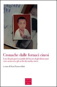 Cronache dalle fornaci cinesi. Uno dei pi&ugrave; gravi scandali del lavoro degli ultimi anni visto attraverso gli occhi dei media cinesi