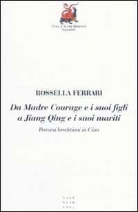 Da Madre Courage e i suoi figli a Jiang Qing e i suoi mariti. Percorsi brechtiani in Cina