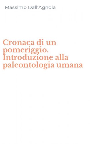 Cronaca di un pomeriggio. Introduzione alla paleontologia umana