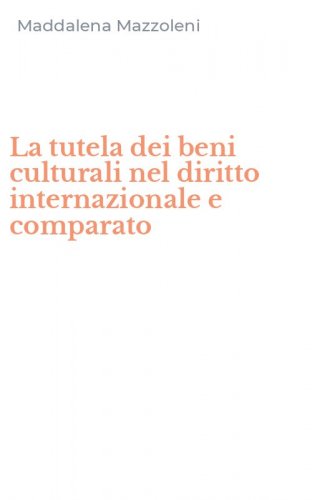 La tutela dei beni culturali nel diritto internazionale e comparato
