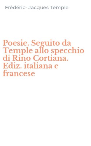 Poesie. Seguito da Temple allo specchio di Rino Cortiana. Ediz. italiana e francese