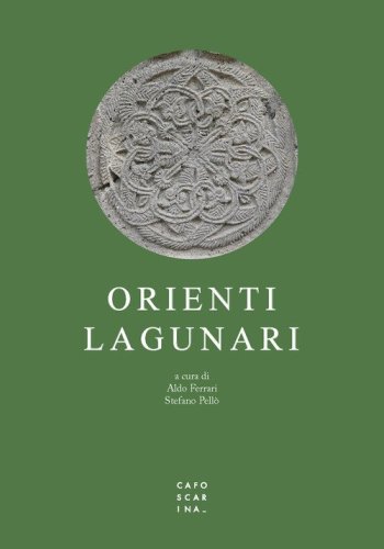 Orienti lagunari. Itinerari e memorie del Levante a Venezia