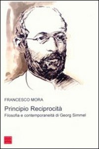 Principio reciprocit&agrave;. Filosofia e contemporaneit&agrave; di Georg Simmel