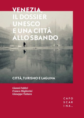 Venezia, il dossier UNESCO e una citt&agrave; allo sbando