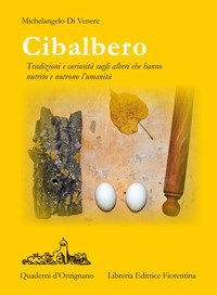 Cibalbero. Tradizioni e curiosit&agrave; sugli alberi che hanno nutrito e nutrono l'umanit&agrave;