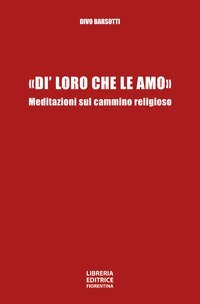 &laquo;Di' loro che le amo&raquo;. Meditazioni sul cammino religioso