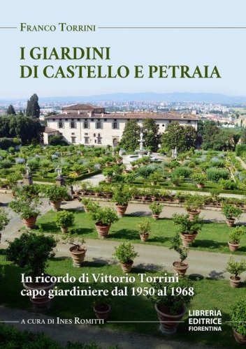I giardini di Petraia e Castello. In ricordo di Vittorio Torrini capo giardiniere dal 1950 al 1968