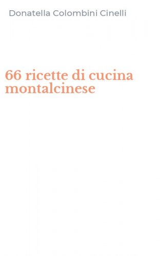 66 ricette di cucina montalcinese
