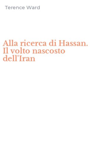 Alla ricerca di Hassan. Il volto nascosto dell'Iran